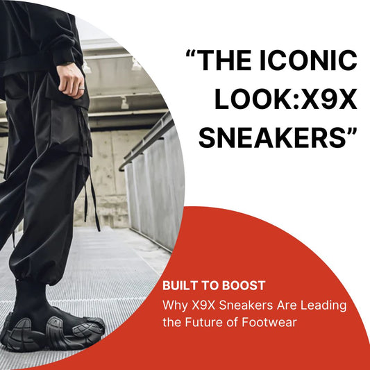 Built to Boost: Why X9X Sneakers Are Leading the Future of Footwear