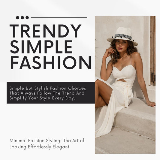 Trendy Simple Fashion : The Art of Looking Effortlessly Elegant