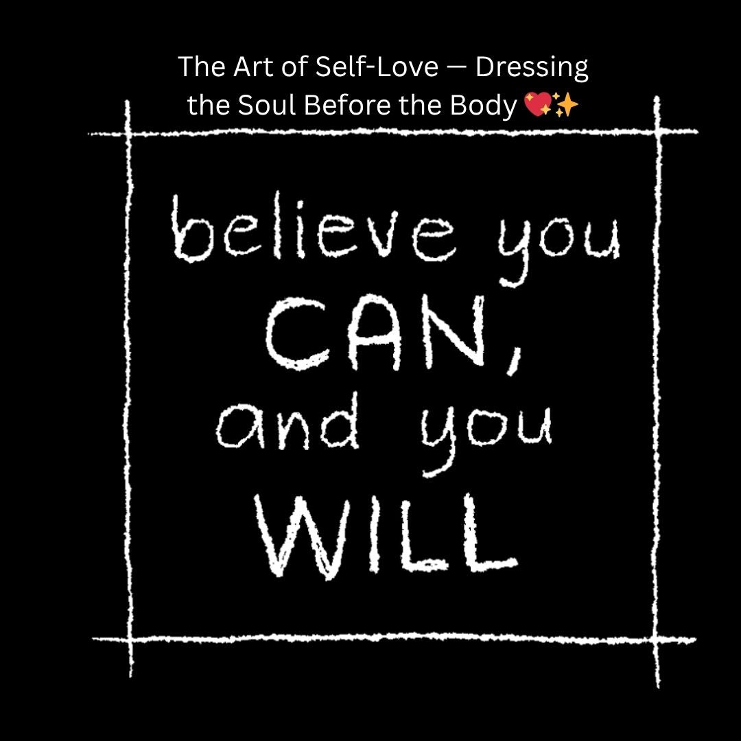 The Art of Self-Love - Dressing the Soul Before the Body 💖✨
