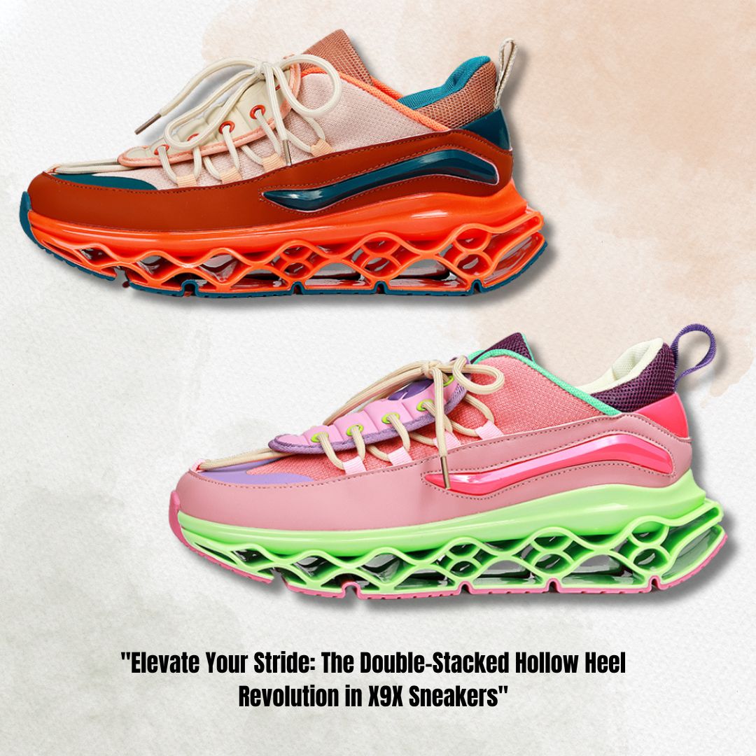 "Elevate Your Stride: The Double-Stacked Hollow Heel Revolution in X9X Sneakers"