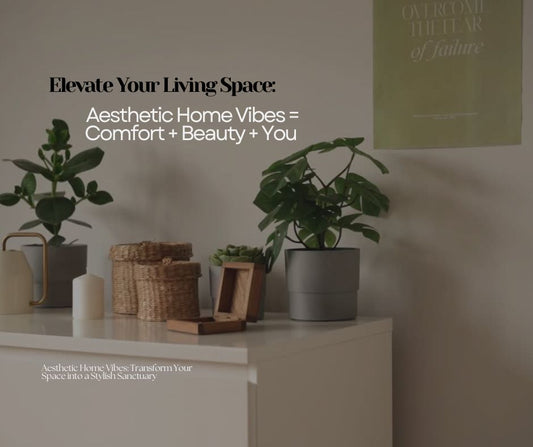 Aesthetic Home Vibes: Transform Your Space into a Stylish Sanctuary