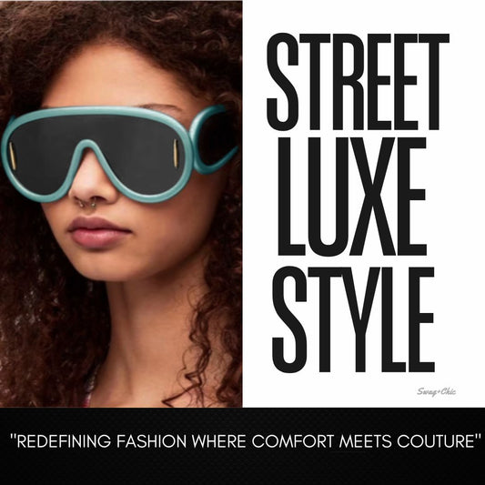 Street Luxe Style: Redefining Fashion Where Comfort Meets Couture