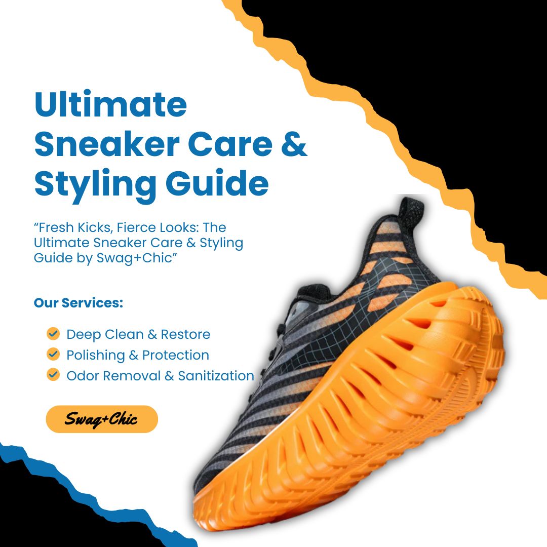 “Fresh Kicks, Fierce Looks: The Ultimate Sneaker Care & Styling Guide by Swag+Chic”
