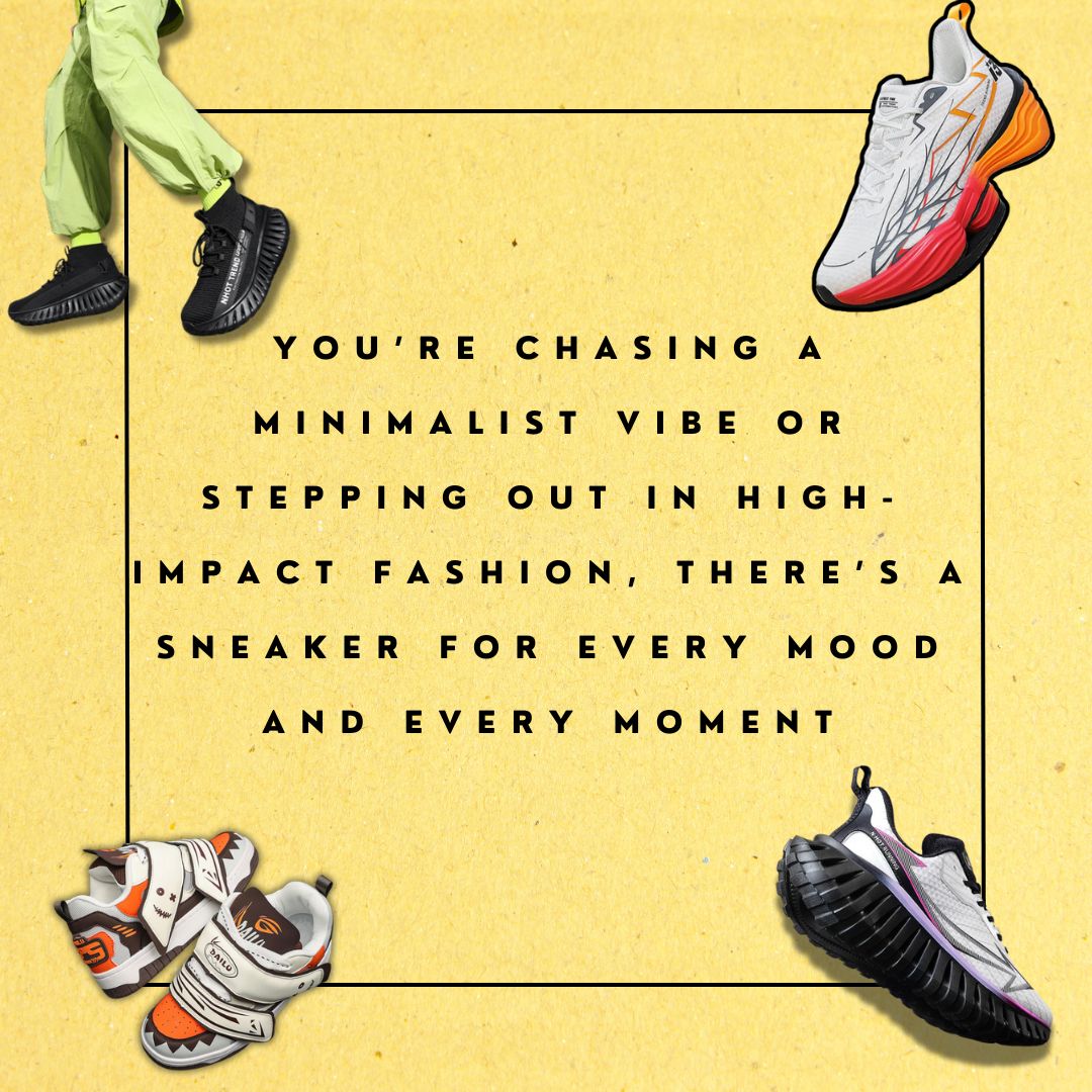 You’re Chasing a Minimalist Vibe or Stepping Out in High-Impact Fashion, There’s a Sneaker for Every Mood and Every Moment