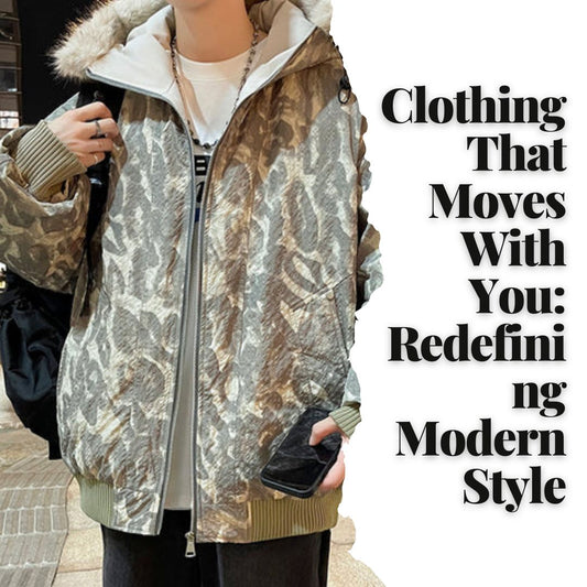 Clothing That Moves With You: Redefining Modern Style