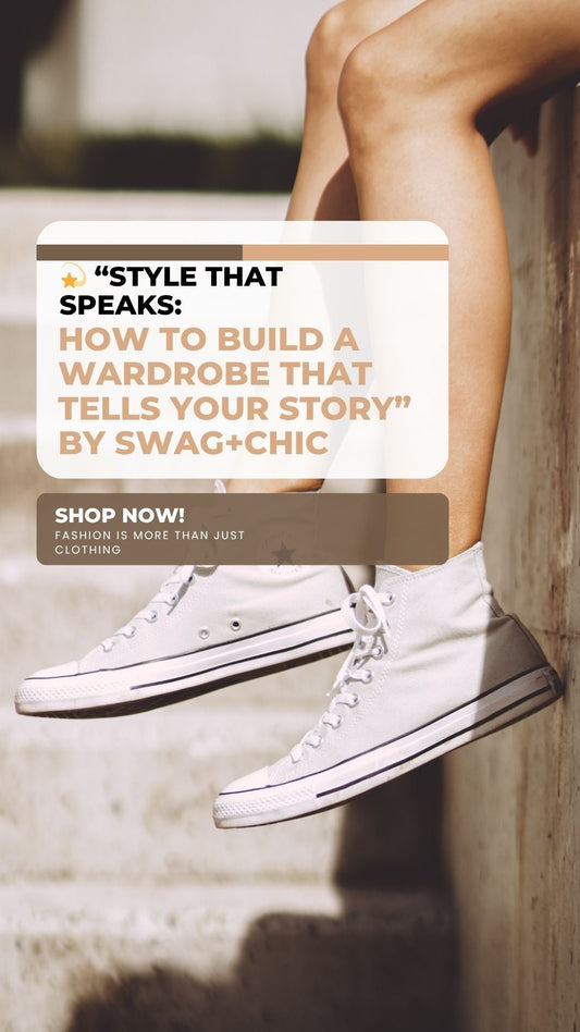 💫 “Style That Speaks: How to Build a Wardrobe That Tells Your Story” by Swag+Chic