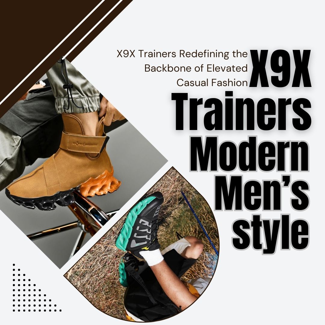 X9X Trainers Redefining the Backbone of Elevated Casual Fashion/