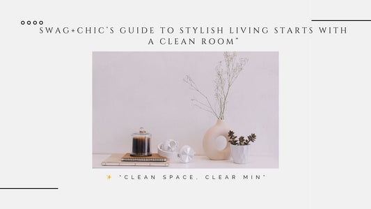 ✨ “Clean Space, Clear Mind: Swag+Chic’s Guide to Stylish Living Starts with a Clean Room”