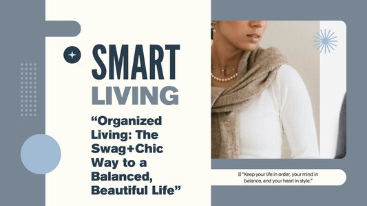 💫 “Organized Living: The Swag+Chic Way to a Balanced, Beautiful Life”