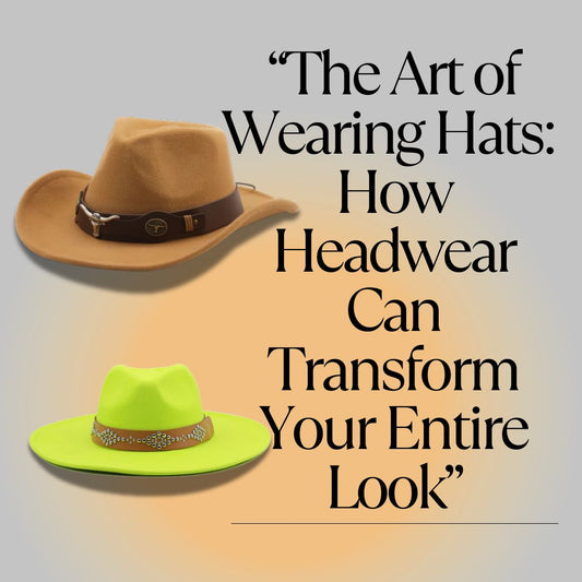 “The Art of Wearing Hats: How Headwear Can Transform Your Entire Look”