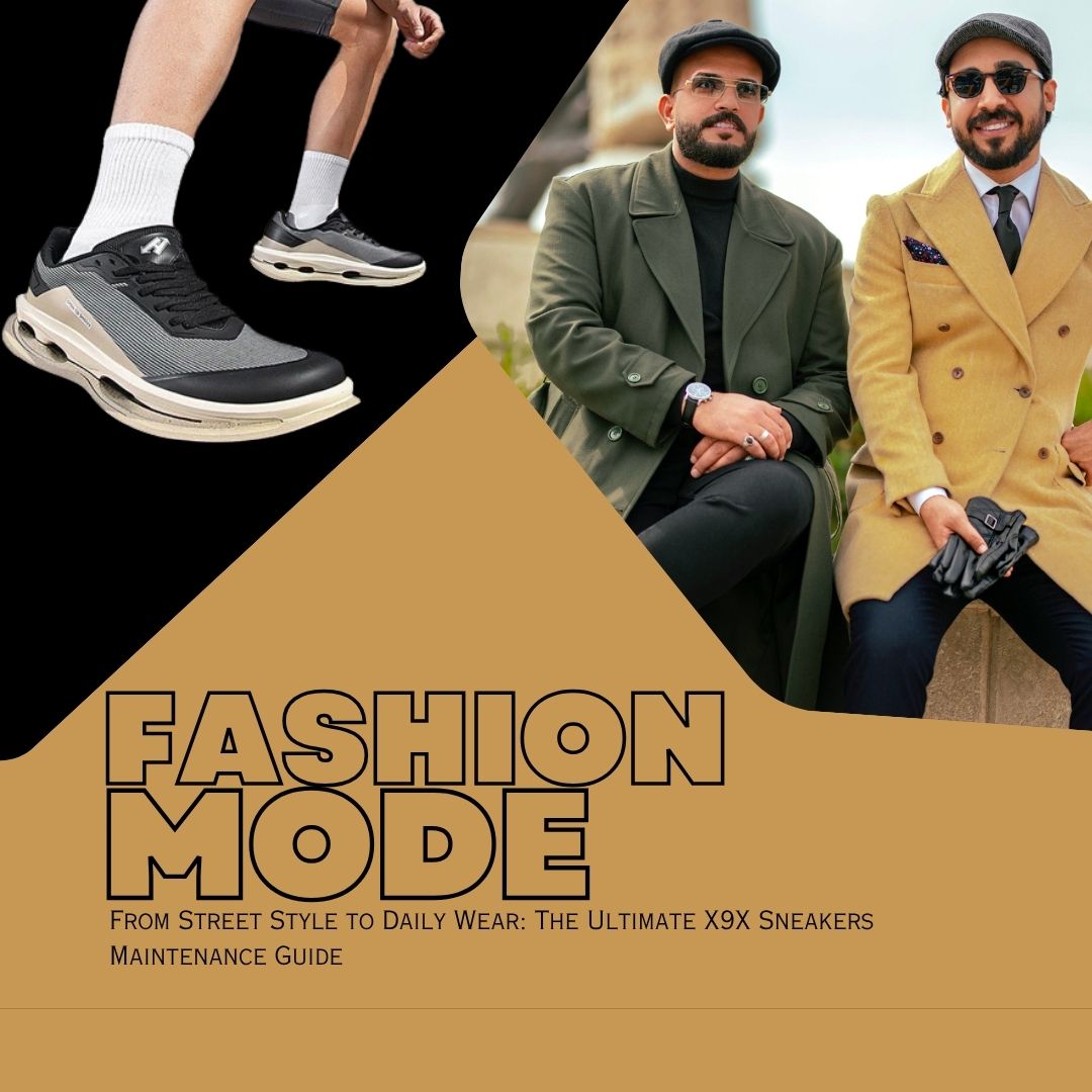 From Street Style to Daily Wear: The Ultimate X9X Sneakers Maintenance Guide