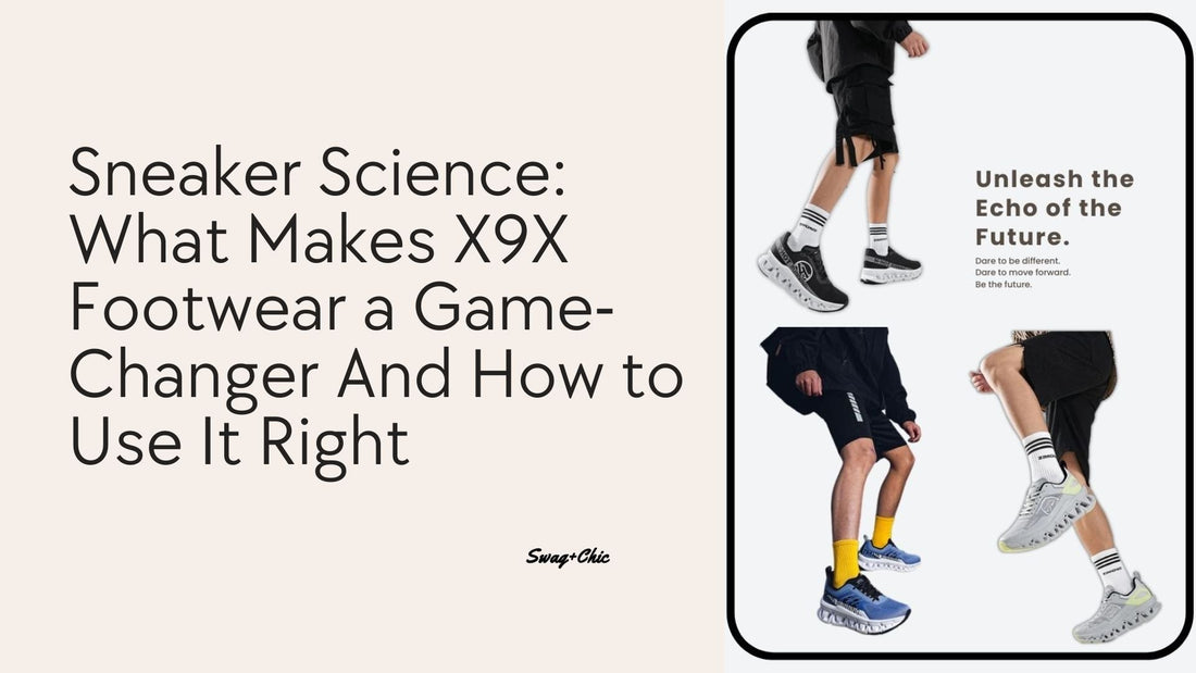 Sneaker Science: What Makes X9X Footwear a Game-Changer And How to Use It Right