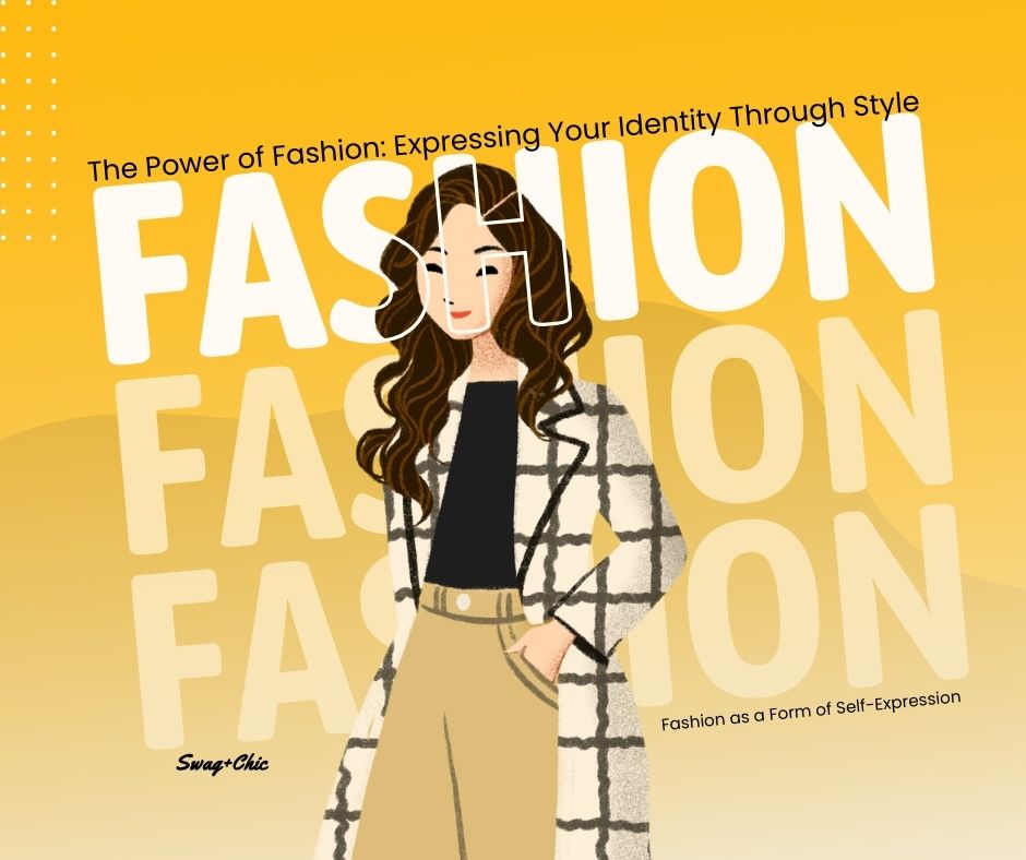 FASHION: EXPRESSING YOUR IDENTITY THROUGH STYLE
