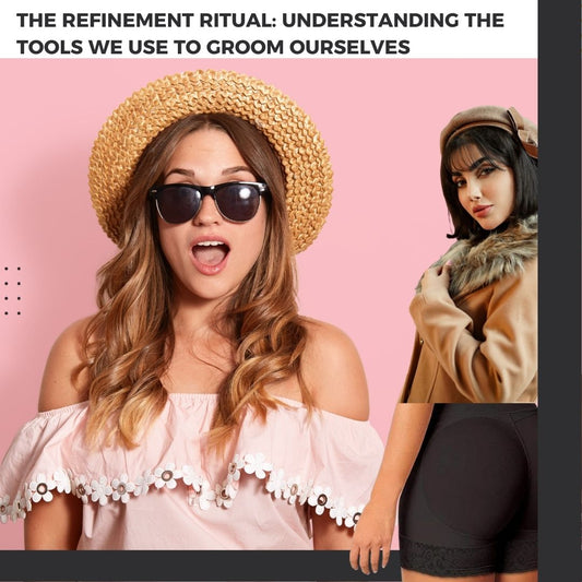✨ The Refinement Ritual: Understanding the Tools We Use to Groom Ourselves