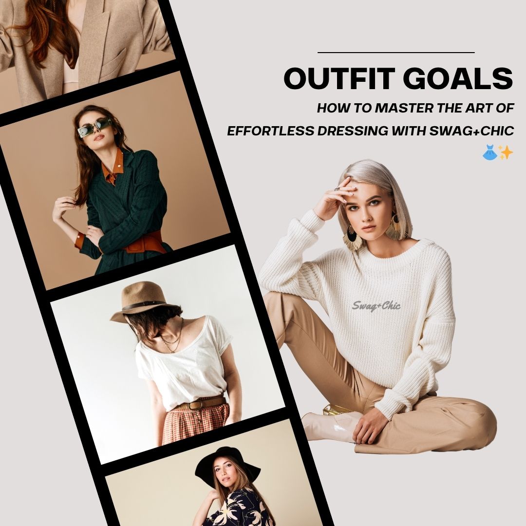 Outfit Goals: How to Master the Art of Effortless Dressing with Swag+Chic 👗✨