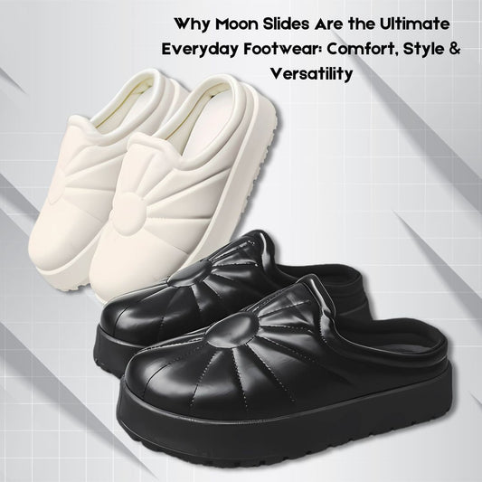 Why Moon Slides Are the Ultimate Everyday Footwear: Comfort, Style & Versatility