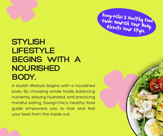 Swag+Chic’s Healthy Food Guide: Nourish Your Body, Elevate Your Style.