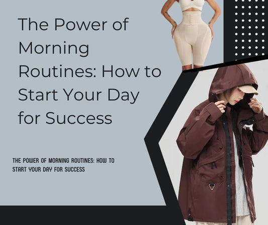 The Power of Morning Routines: How to Start Your Day for Success